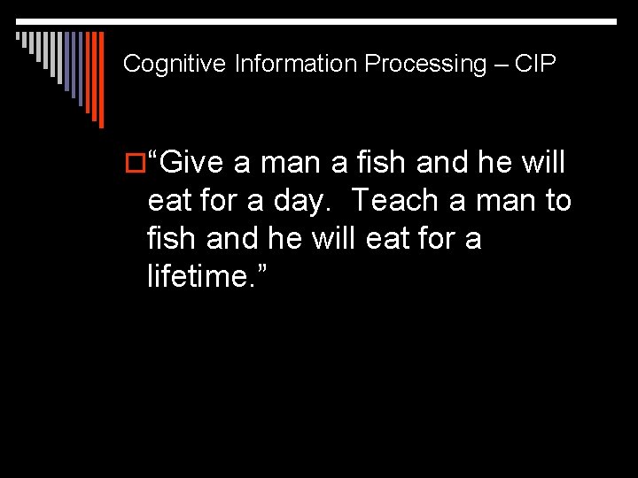 Cognitive Information Processing – CIP o“Give a man a fish and he will eat
