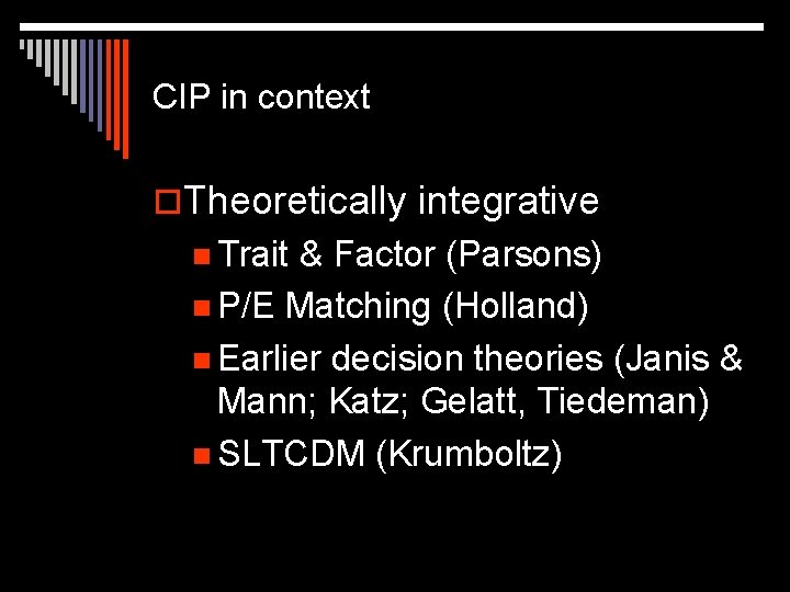 CIP in context o. Theoretically integrative n Trait & Factor (Parsons) n P/E Matching