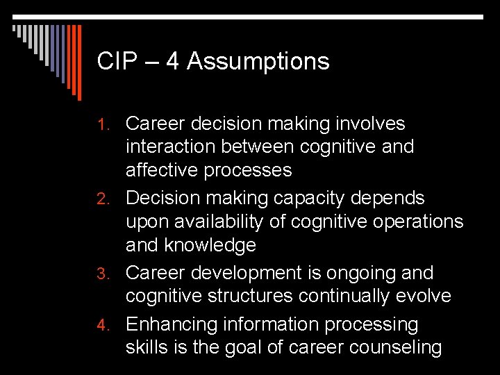CIP – 4 Assumptions 1. Career decision making involves interaction between cognitive and affective