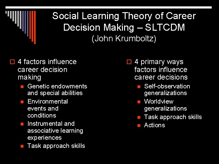 Social Learning Theory of Career Decision Making – SLTCDM (John Krumboltz) o 4 factors