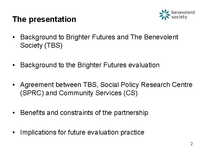 The presentation • Background to Brighter Futures and The Benevolent Society (TBS) • Background The presentation • Background to Brighter Futures and The Benevolent Society (TBS) • Background