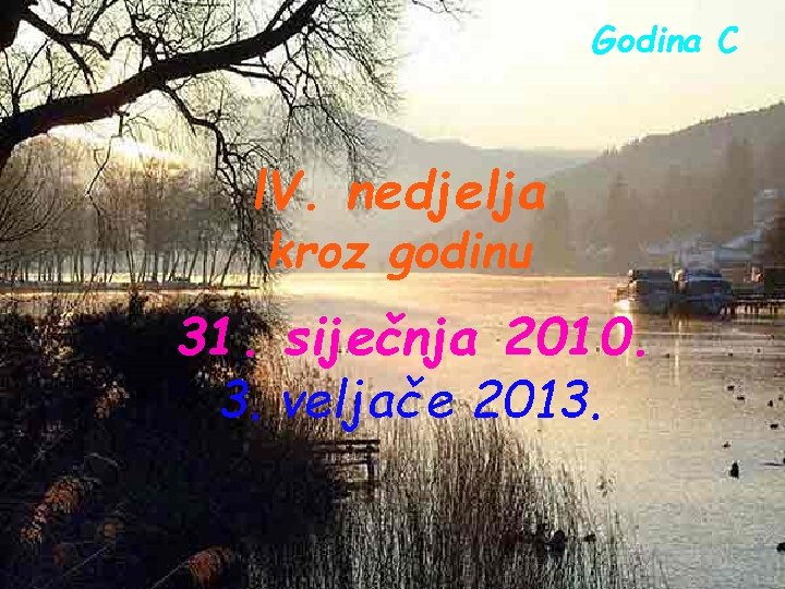 Godina C l. V. nedjelja kroz godinu 31. siječnja 2010. 3. veljače 2013. 