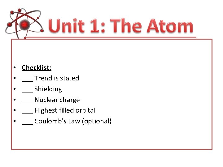  • • • Checklist: ___ Trend is stated ___ Shielding ___ Nuclear charge