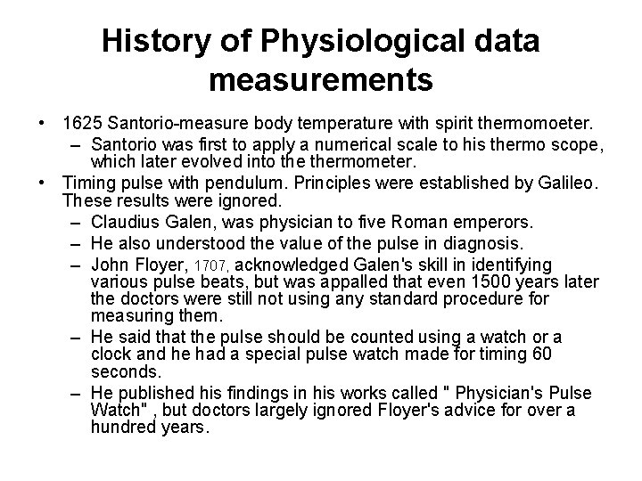 History of Physiological data measurements • 1625 Santorio-measure body temperature with spirit thermomoeter. –