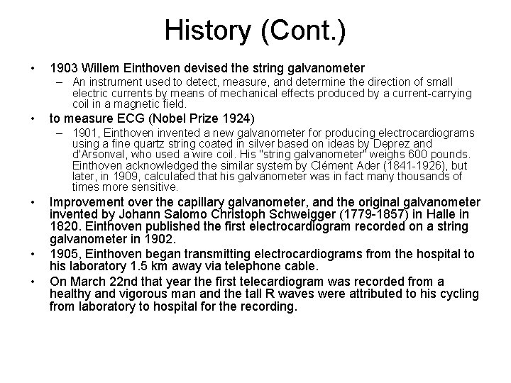 History (Cont. ) • 1903 Willem Einthoven devised the string galvanometer – An instrument