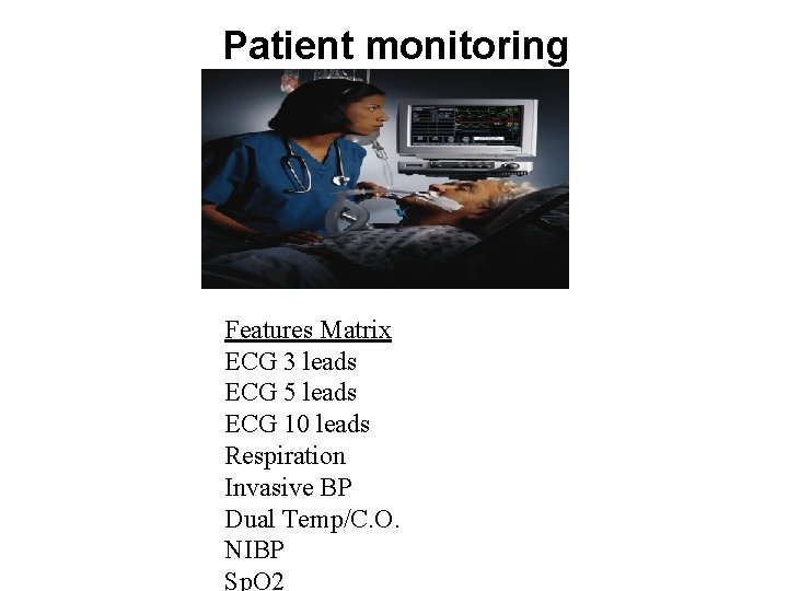 Patient monitoring Features Matrix ECG 3 leads ECG 5 leads ECG 10 leads Respiration