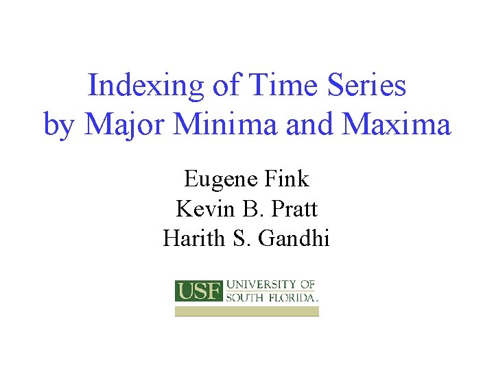 Indexing of Time Series by Major Minima and Maxima Eugene Fink Kevin B. Pratt