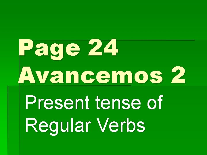 Page 24 Avancemos 2 Present tense of Regular Verbs 