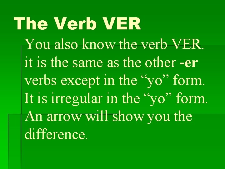 The Verb VER You also know the verb VER. it is the same as