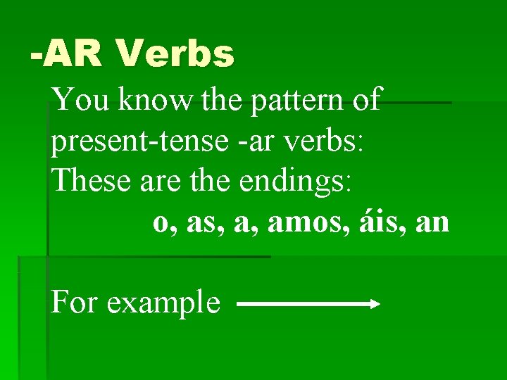 -AR Verbs You know the pattern of present-tense -ar verbs: These are the endings: