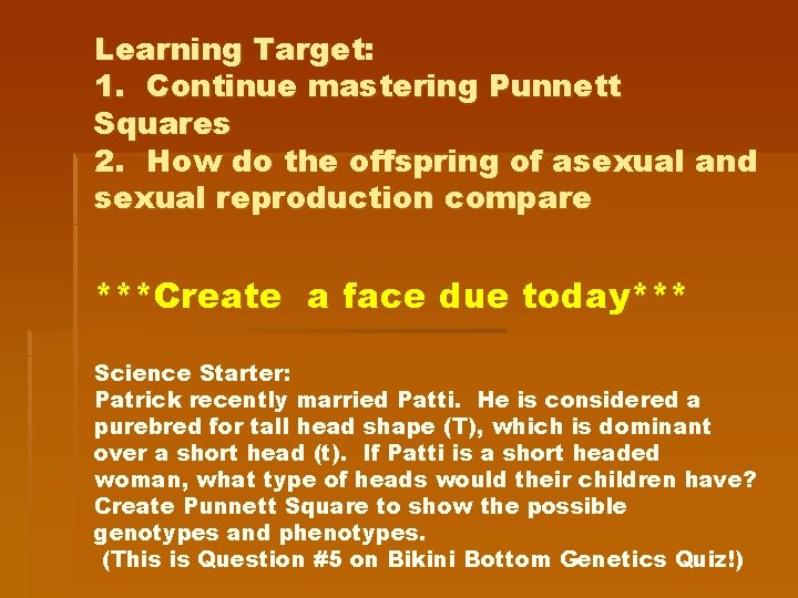 Learning Target: 1. Continue mastering Punnett Squares 2. How do the offspring of asexual