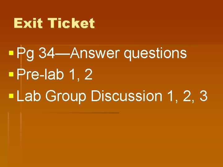 Exit Ticket § Pg 34—Answer questions § Pre-lab 1, 2 § Lab Group Discussion