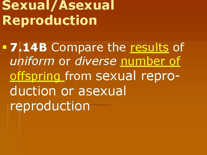 Sexual/Asexual Reproduction § 7. 14 B Compare the results of uniform or diverse number