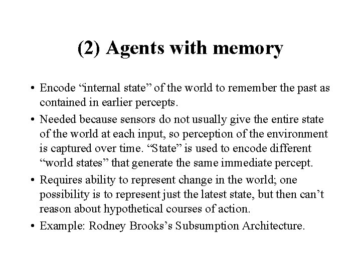(2) Agents with memory • Encode “internal state” of the world to remember the