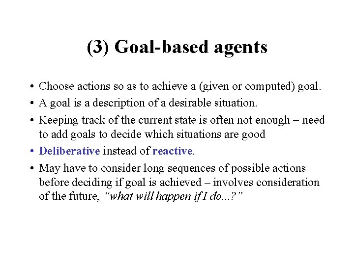 (3) Goal-based agents • Choose actions so as to achieve a (given or computed)