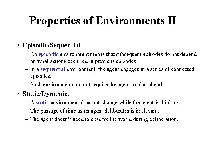 Properties of Environments II • Episodic/Sequential. – An episodic environment means that subsequent episodes