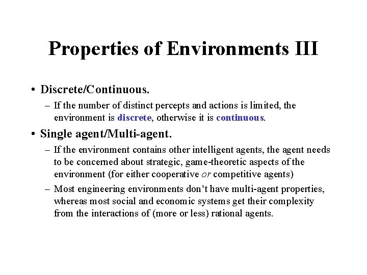 Properties of Environments III • Discrete/Continuous. – If the number of distinct percepts and