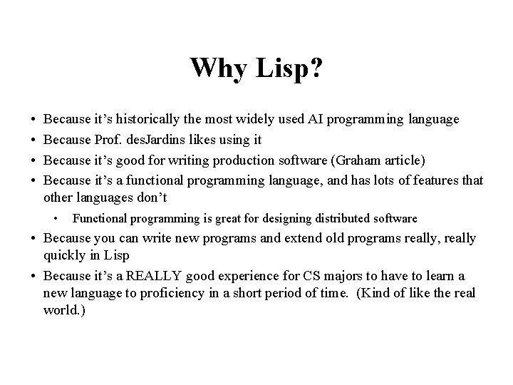 Why Lisp? • • Because it’s historically the most widely used AI programming language