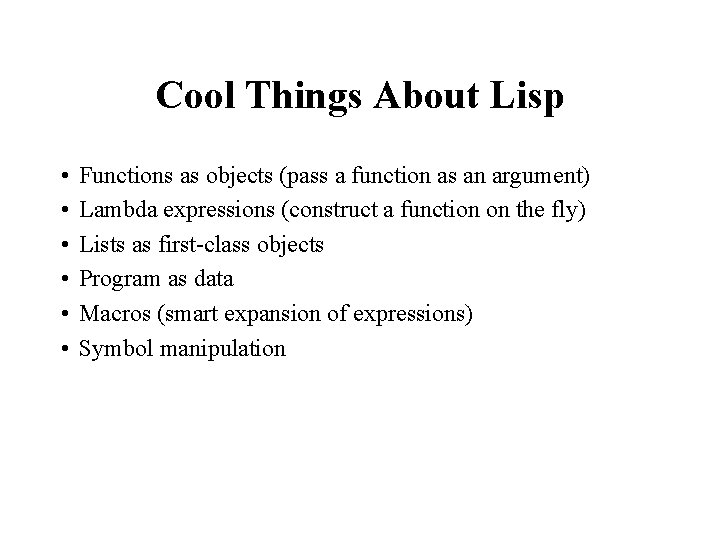 Cool Things About Lisp • • • Functions as objects (pass a function as