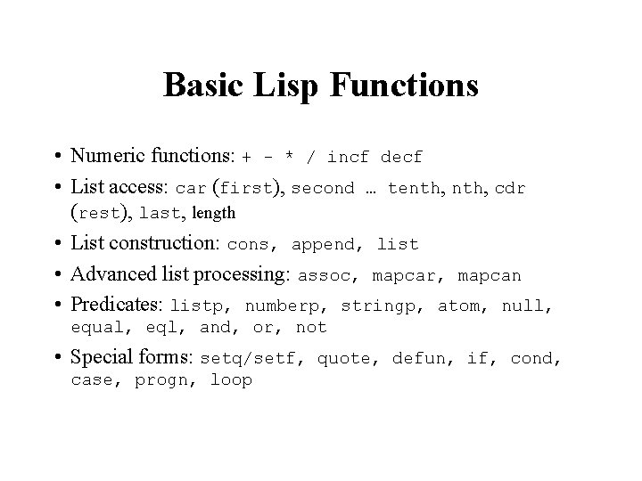Basic Lisp Functions • Numeric functions: + - * / incf decf • List