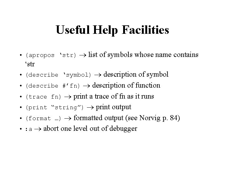 Useful Help Facilities • (apropos ‘str) list of symbols whose name contains ‘str •