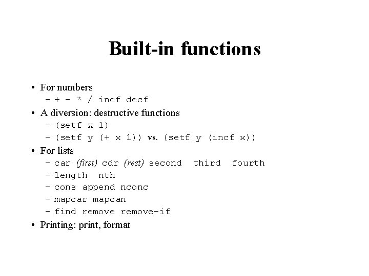 Built-in functions • For numbers – + - * / incf decf • A