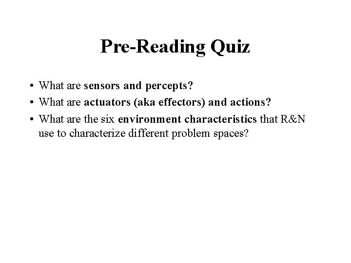 Pre-Reading Quiz • What are sensors and percepts? • What are actuators (aka effectors)