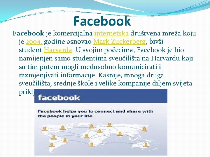 Facebook je komercijalna internetska društvena mreža koju je 2004. godine osnovao Mark Zuckerberg, bivši