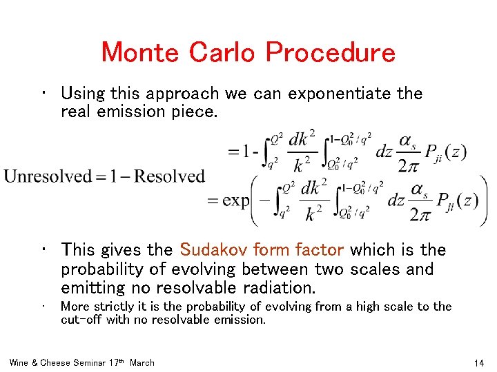 Monte Carlo Procedure • Using this approach we can exponentiate the real emission piece.