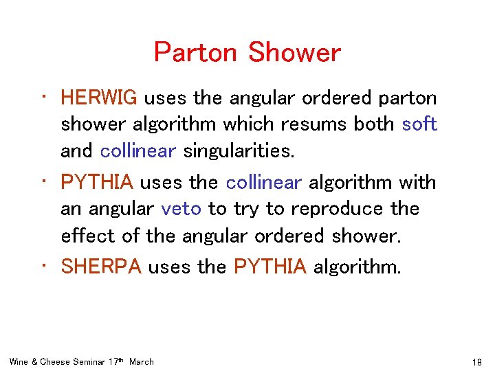 Parton Shower • HERWIG uses the angular ordered parton shower algorithm which resums both