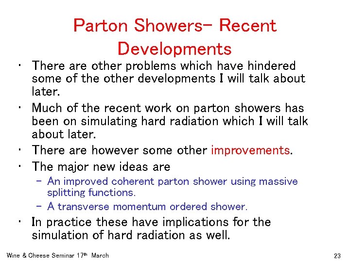 Parton Showers- Recent Developments • There are other problems which have hindered some of