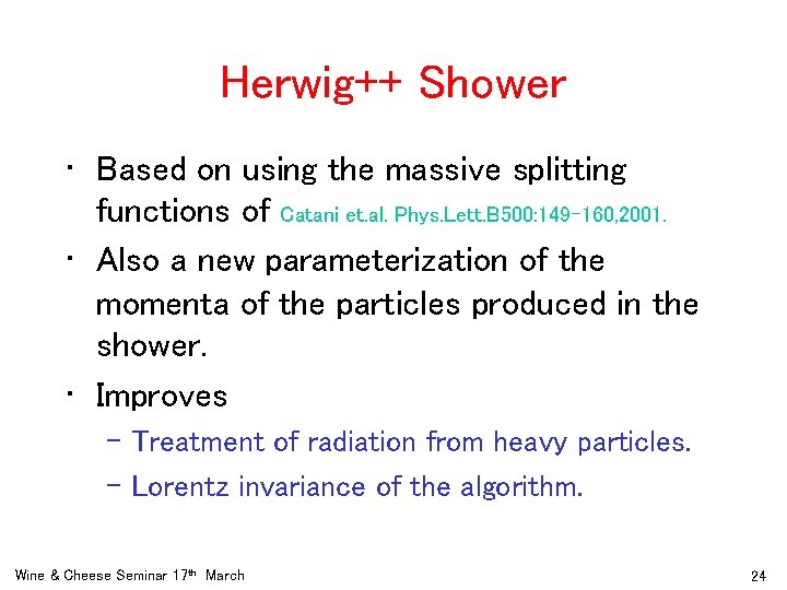 Herwig++ Shower • Based on using the massive splitting functions of Catani et. al.