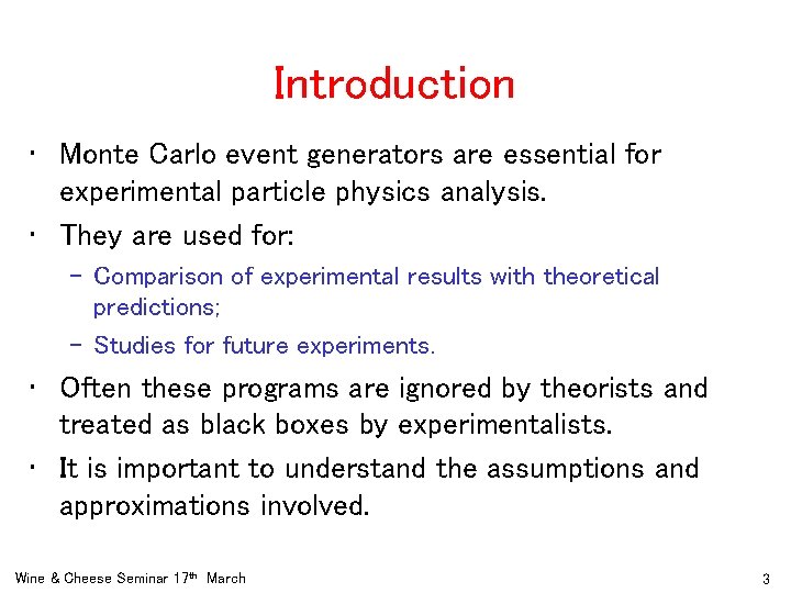 Introduction • Monte Carlo event generators are essential for experimental particle physics analysis. •