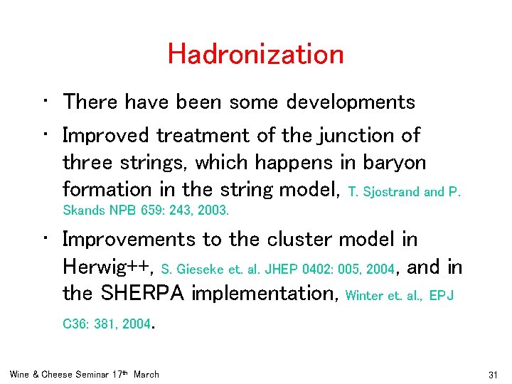 Hadronization • There have been some developments • Improved treatment of the junction of