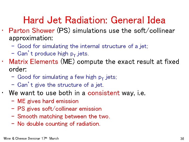 Hard Jet Radiation: General Idea • Parton Shower (PS) simulations use the soft/collinear approximation: