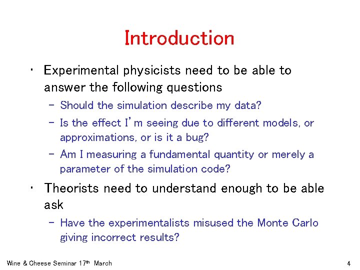 Introduction • Experimental physicists need to be able to answer the following questions –