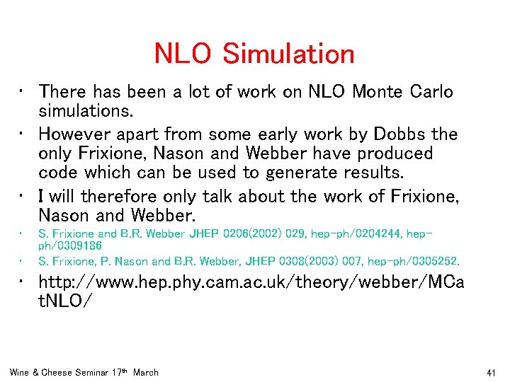 NLO Simulation • There has been a lot of work on NLO Monte Carlo