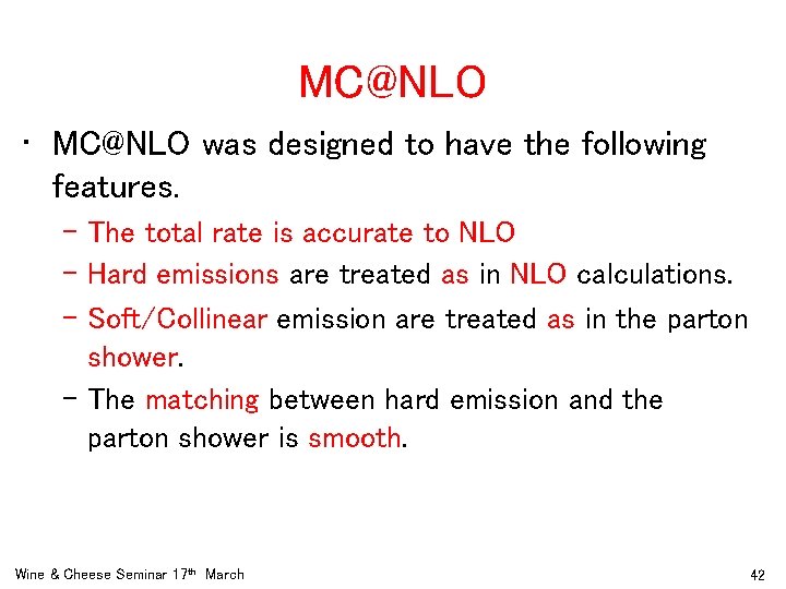 MC@NLO • MC@NLO was designed to have the following features. – The total rate