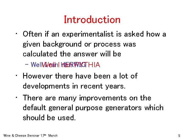 Introduction • Often if an experimentalist is asked how a given background or process