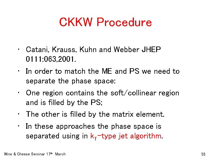 CKKW Procedure • Catani, Krauss, Kuhn and Webber JHEP 0111: 063, 2001. • In