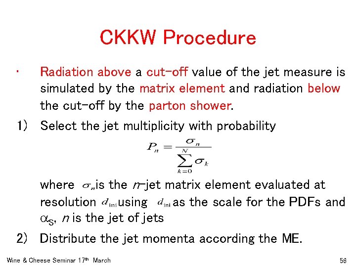 CKKW Procedure • Radiation above a cut-off value of the jet measure is simulated