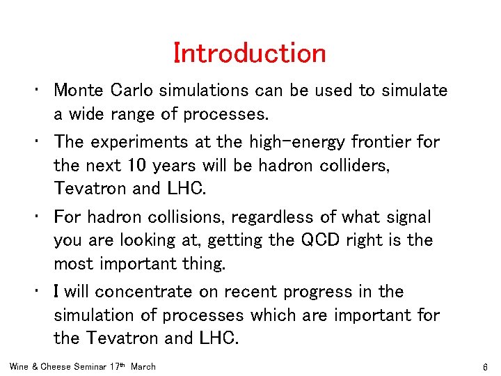 Introduction • Monte Carlo simulations can be used to simulate a wide range of