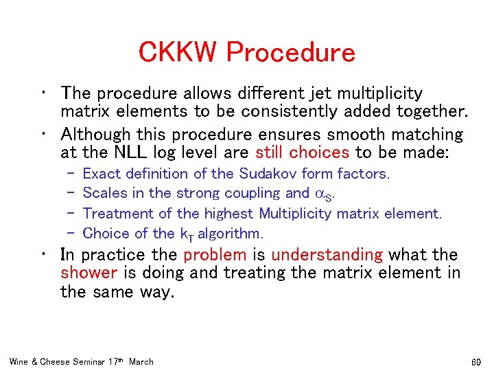 CKKW Procedure • The procedure allows different jet multiplicity matrix elements to be consistently