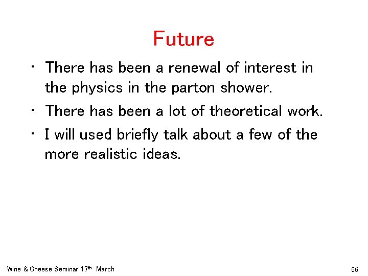 Future • There has been a renewal of interest in the physics in the