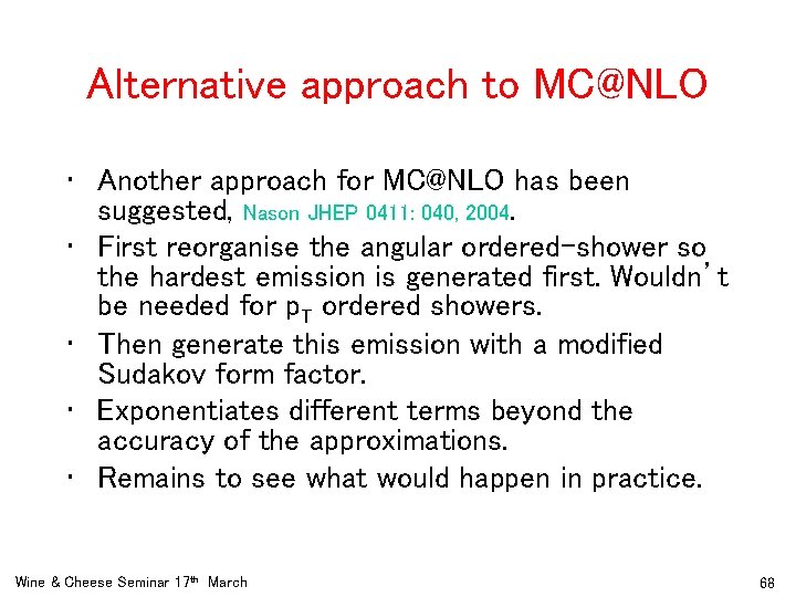 Alternative approach to MC@NLO • Another approach for MC@NLO has been suggested, Nason JHEP