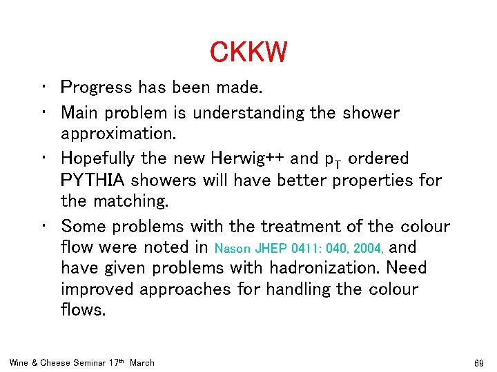 CKKW • Progress has been made. • Main problem is understanding the shower approximation.