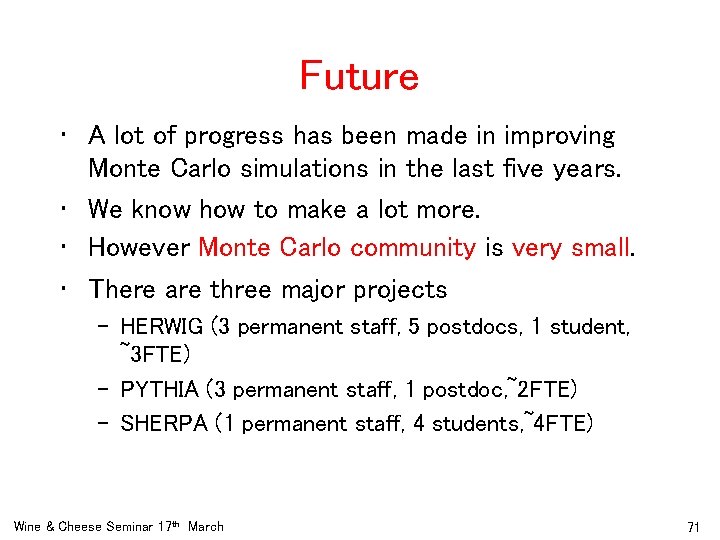 Future • A lot of progress has been made in improving Monte Carlo simulations