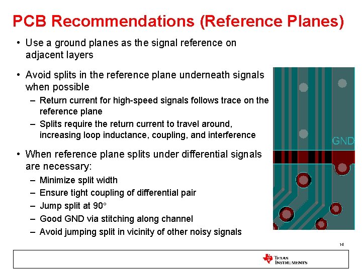 PCB Recommendations (Reference Planes) • Use a ground planes as the signal reference on