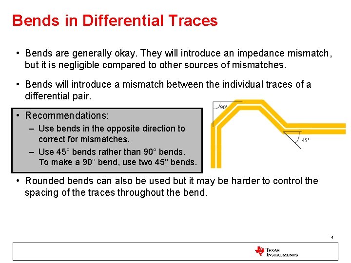 Bends in Differential Traces • Bends are generally okay. They will introduce an impedance