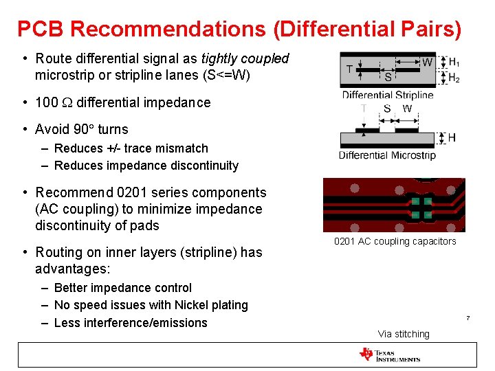 PCB Recommendations (Differential Pairs) • Route differential signal as tightly coupled microstrip or stripline